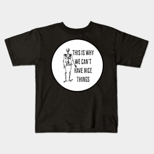 This is Why we Can't Have Nice Things Kids T-Shirt